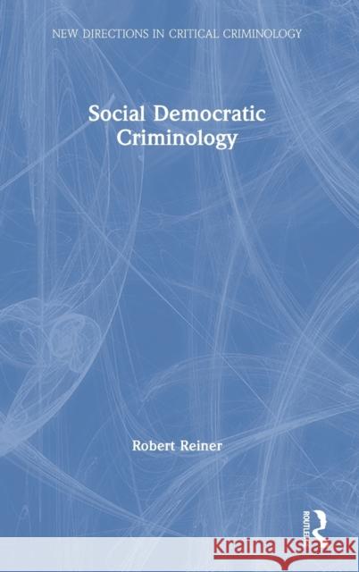 Social Democratic Criminology Robert Reiner 9781138238787 Routledge - książka