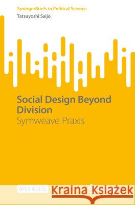 Social Design Beyond Division: Symweave PRAXIS Saijo, Tatsuyoshi 9789819257256 Springer - książka