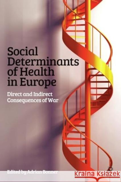 Social Determinants of Health in Europe: Direct and Indirect Consequences of War Adrian Bonner 9781447373285 Policy Press - książka