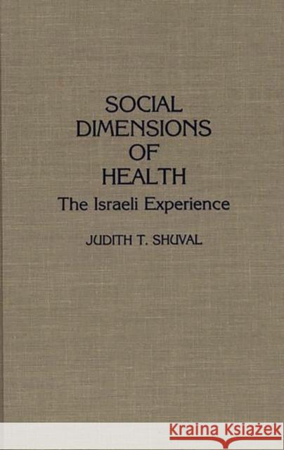 Social Dimensions of Health: The Israeli Experience Shuval, Judith T. 9780275934958 Praeger Publishers - książka