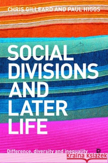 Social Divisions and Later Life: Difference, Diversity and Inequality Chris Gilleard Paul Higgs 9781447338598 Policy Press - książka