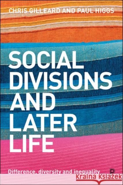 Social Divisions and Later Life: Difference, Diversity and Inequality Chris Gilleard Paul Higgs 9781447338604 Policy Press - książka