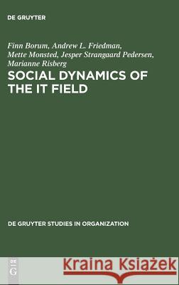 Social Dynamics of the It Field: The Case of Denmark Andrew L. Friedman Mette Monsted Jesper S. Pedersen 9783110129816 Walter de Gruyter - książka