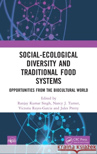 Social-Ecological Diversity and Traditional Food Systems: Opportunities from the Biocultural World Ranjay Kumar Singh Nancy J. Turner Victoria Reyes-Garcia 9781032159034 CRC Press - książka