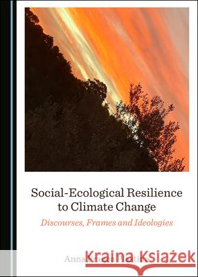 Social-Ecological Resilience to Climate Change: Discourses, Frames and Ideologies Anna Franca Plastina   9781527559578 Cambridge Scholars Publishing - książka