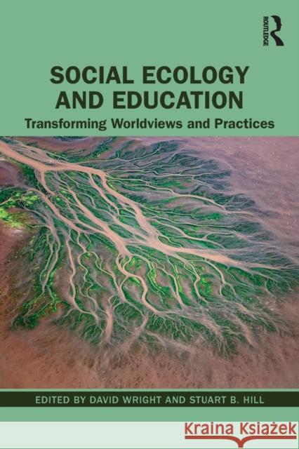 Social Ecology and Education: Transforming Worldviews and Practices David Wright Stuart B. Hill 9780367471095 Routledge - książka