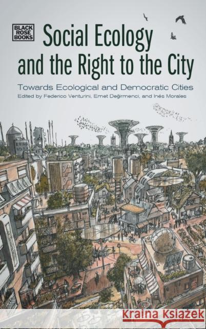 Social Ecology and the Right to the City: Towards Ecological and Democratic Cities Venturini, Federico 9781551646831 Black Rose Books - książka
