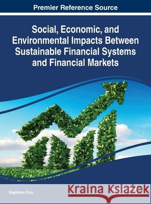 Social, Economic, and Environmental Impacts Between Sustainable Financial Systems and Financial Markets Magdalena Ziolo 9781799810339 Business Science Reference - książka
