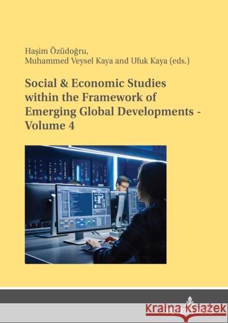 Social & Economic Studies Within the Framework of Emerging Global Developments - Volume 4 Haşim ?z?doğru Muhammed Veysel Kaya Ufuk Kaya 9783631908426 Peter Lang Gmbh, Internationaler Verlag Der W - książka
