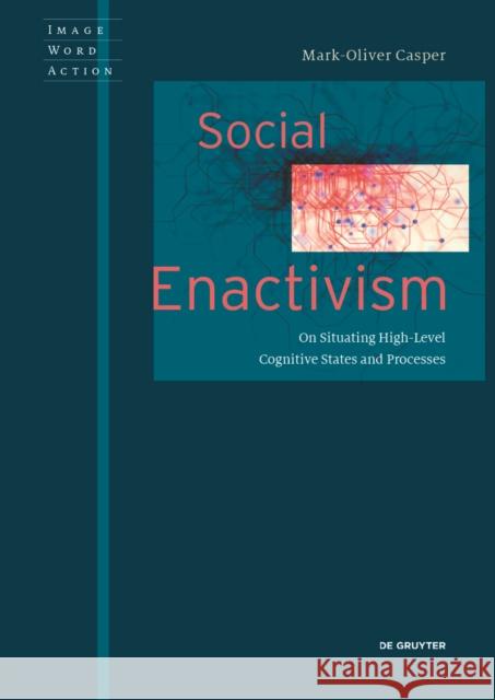 Social Enactivism : On Situating High-Level Cognitive States and Processes Mark Oliver Casper 9783110575675 de Gruyter - książka