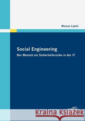 Social Engineering - Der Mensch als Sicherheitsrisiko in der IT Lipski, Marcus   9783836675741 Diplomica - książka