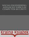 Social Engineering: Advanced Topics in Computer Security Virgil Pechar 9781523692224 Createspace Independent Publishing Platform