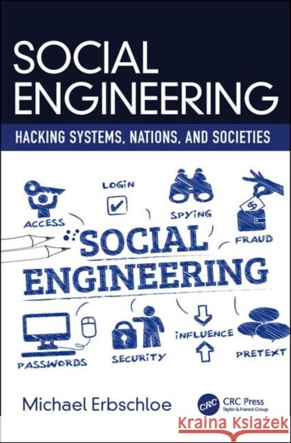 Social Engineering: Hacking Systems, Nations, and Societies Michael Erbschloe 9780367313371 CRC Press - książka