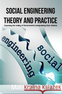 Social Engineering Theory and Practice: Exposing the reality of Government manipulating their citizens Mark R Blum 9781775169536 Harbinger Consultants Incorporated - książka