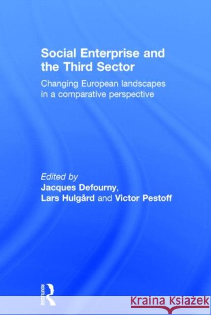 Social Enterprise and the Third Sector: Changing European Landscapes in a Comparative Perspective Defourny, Jacques 9780415831550 Routledge - książka