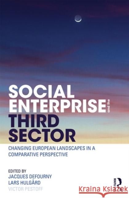 Social Enterprise and the Third Sector: Changing European Landscapes in a Comparative Perspective Defourny, Jacques 9780415831567 Routledge - książka