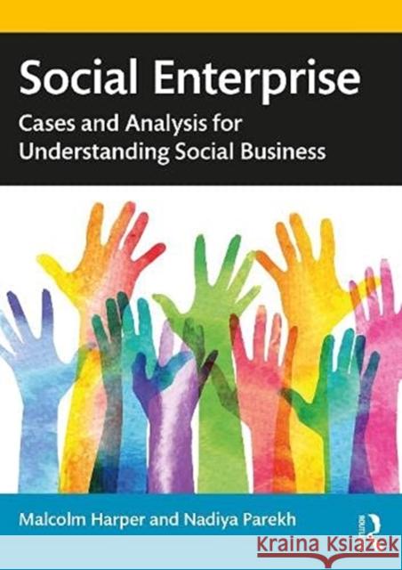 Social Enterprise: Cases and Analysis for Understanding Social Business Malcolm Harper Nadiya Parekh 9780367469603 Routledge - książka