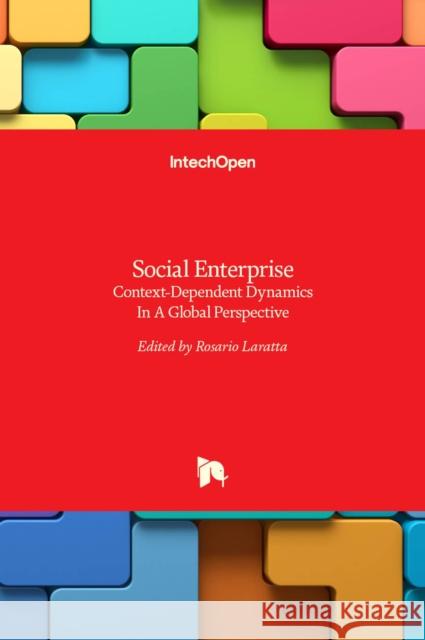 Social Enterprise: Context-Dependent Dynamics In A Global Perspective Rosario Laratta 9789535122753 Intechopen - książka