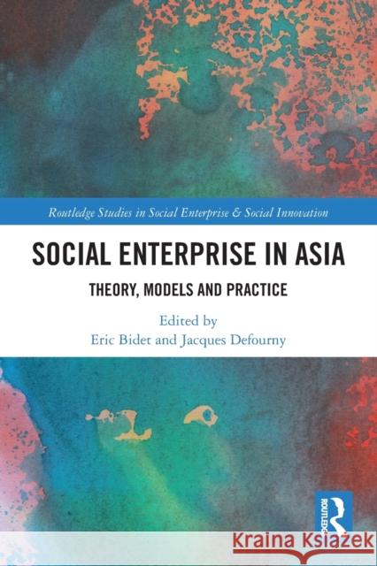 Social Enterprise in Asia: Theory, Models and Practice Eric Bidet (Le Mans University, France) Jacques Defourny (Universite de Liege, B  9780367675745 Routledge - książka