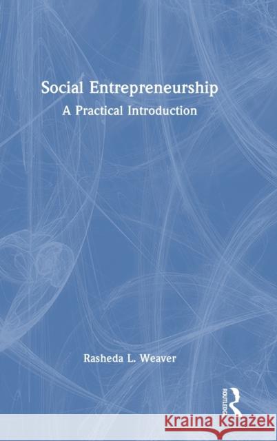 Social Entrepreneurship: A Practical Introduction Weaver, Rasheda L. 9781032129464 Taylor & Francis Ltd - książka
