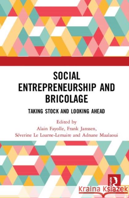 Social Entrepreneurship and Bricolage: Taking Stock and Looking Ahead Alain Fayolle Frank Janssen Severine L 9780367208578 Routledge - książka
