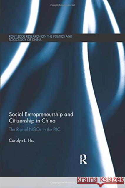 Social Entrepreneurship and Citizenship in China: The Rise of Ngos in the PRC Carolyn L. Hsu 9781138350656 Taylor and Francis - książka