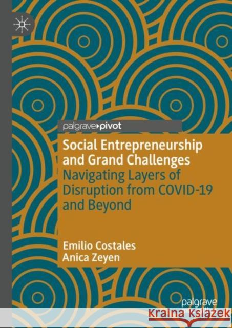 Social Entrepreneurship and Grand Challenges: Navigating Layers of Disruption from Covid-19 and Beyond Costales, Emilio 9783031074493 Springer International Publishing AG - książka