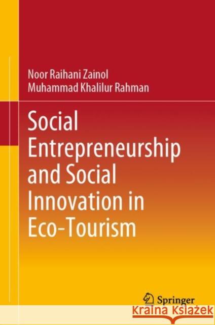 Social Entrepreneurship and Social Innovation in Eco-Tourism Noor Raihani Zainol Muhammad Khalilur Rahman 9789819918263 Springer - książka