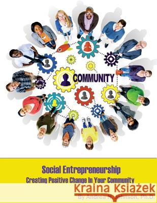 Social Entrepreneurship: Creating Positive Change in Your Community Andrea N. Johnso 9781724462060 Createspace Independent Publishing Platform - książka