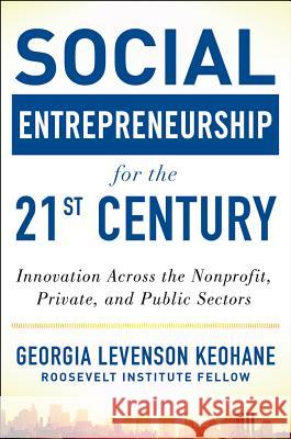 Social Entrepreneurship for the 21st Century: Innovation Across the Nonprofit, Private, and Public Sectors Georgia Levenson Keohane 9780071801676  - książka