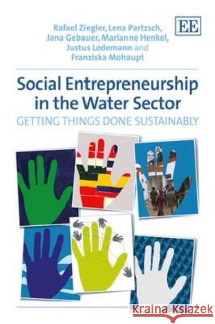 Social Entrepreneurship in the Water Sector: Getting Things Done Sustainably R. Ziegler Lena Partzsch Jana Gebauer 9781783471300 Edward Elgar Publishing Ltd - książka