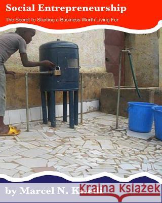 Social Entrepreneurship: The Secret to Starting a Business Worth Living For Kwedi, Marcel N. 9781502582904 Createspace - książka