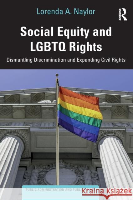 Social Equity and LGBTQ Rights: Dismantling Discrimination and Expanding Civil Rights Naylor, Lorenda A. 9780815380306 Routledge - książka