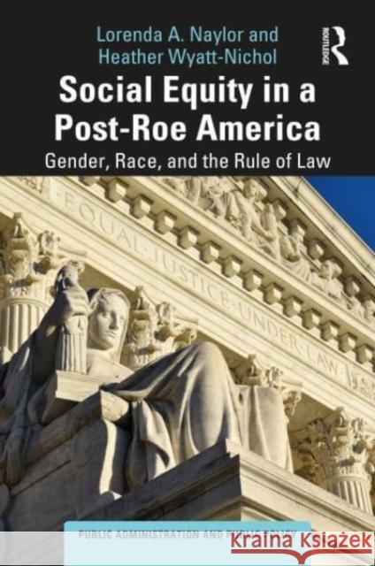 Social Equity in a Post-Roe America Heather (University of Baltimore, USA) Wyatt-Nichol 9781032669885 Taylor & Francis Ltd - książka