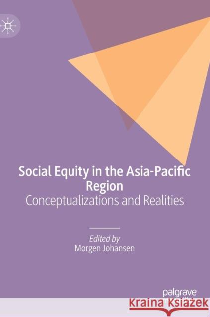 Social Equity in the Asia-Pacific Region: Conceptualizations and Realities Johansen, Morgen 9783030159184 Palgrave MacMillan - książka