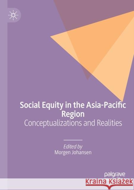 Social Equity in the Asia-Pacific Region: Conceptualizations and Realities Morgen Johansen 9783030159214 Palgrave MacMillan - książka