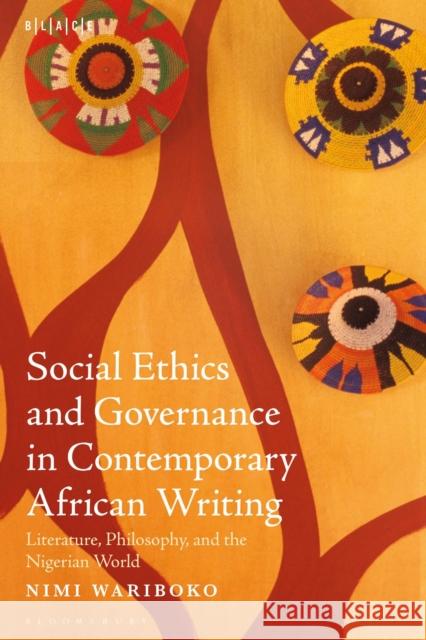 Social Ethics and Governance in Contemporary African Writing: Literature, Philosophy, and the Nigerian World Wariboko, Nimi 9781501398070 Bloomsbury Publishing Plc - książka