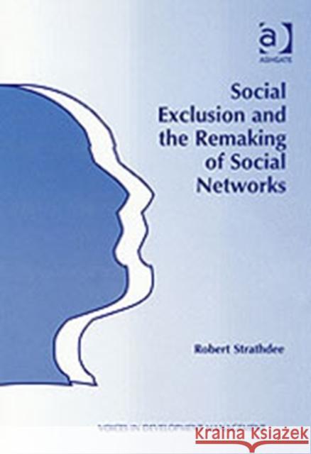 Social Exclusion and the Remaking of Social Networks Robert Strathdee   9780754638155 Ashgate Publishing Limited - książka