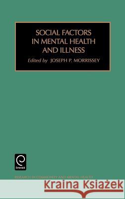 Social Factors in Mental Health and Illness Morrissey J Morrissey                                J. P. Morrissey 9780762306718 JAI Press - książka