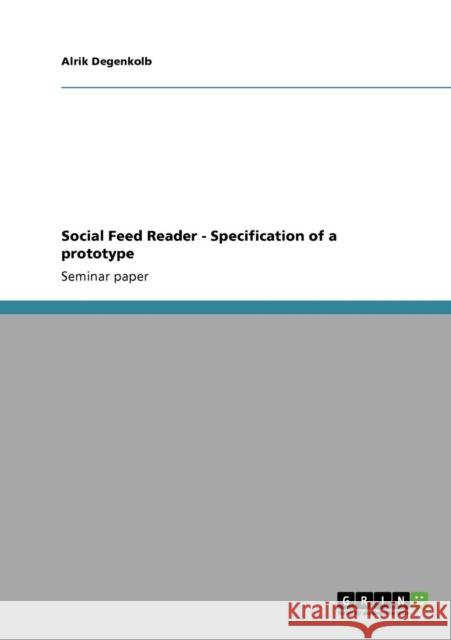 Social Feed Reader - Specification of a prototype Alrik Degenkolb 9783640388141 Grin Verlag - książka