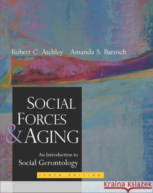 Social Forces and Aging Robert C. Atchley Amanda Smith Barusch 9780534536947 Wadsworth Publishing Company - książka