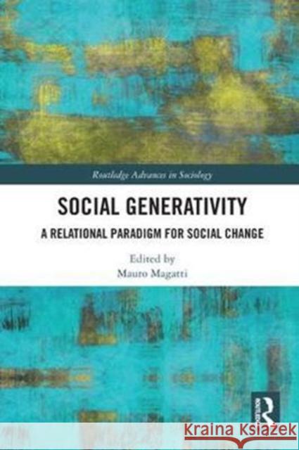 Social Generativity: A Relational Paradigm for Social Change  9781138059160 Routledge Advances in Sociology - książka