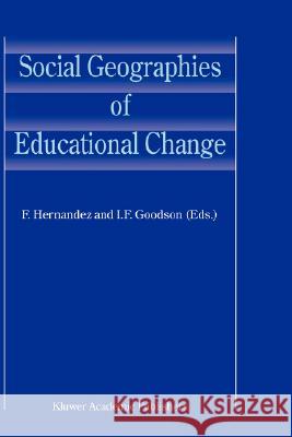 Social Geographies of Educational Change F. Hernandez I. F. Goodson 9781402024948 Kluwer Academic Publishers - książka