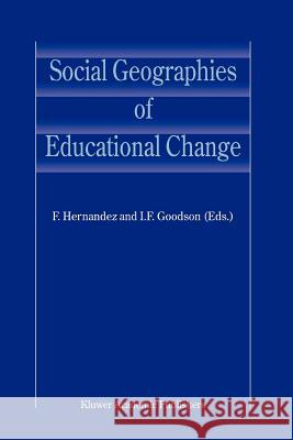 Social Geographies of Educational Change F. Hernandez I. F. Goodson 9789048166701 Not Avail - książka