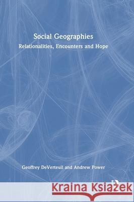 Social Geographies: Relationalities, Encounters and Hope Andrew Power 9781032540450 Taylor & Francis Ltd - książka