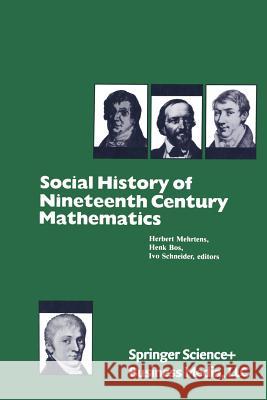 Social History of Nineteenth Century Mathematics Mehrtens                                 Cees Ed. Bos Schneider 9780817630331 Not Avail - książka