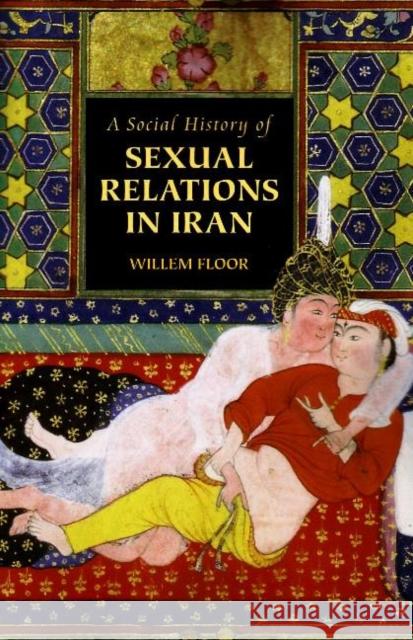 Social History of Sexual Relations in Iran Dr Willem Floor 9781933823331 Mage Publishers - książka