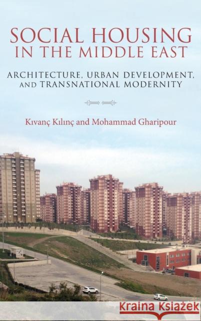 Social Housing in the Middle East: Architecture, Urban Development, and Transnational Modernity Mohammad Gharipour Kivanc Kilinc 9780253039842 Indiana University Press - książka