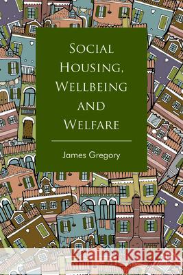 Social Housing, Wellbeing and Welfare James Gregory 9781447347910 Policy Press - książka