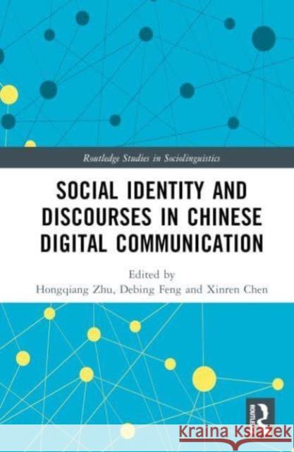 Social Identity and Discourses in Chinese Digital Communication Hongqiang Zhu Debing Feng Xinren Chen 9781032582726 Taylor & Francis Ltd - książka